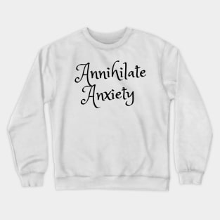 Annhialate Anxiety Crewneck Sweatshirt